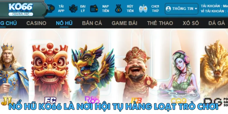 TRANG CHỦ 627 Nổ hũ Ko66 là nơi hội tụ hàng loạt trò chơi với cơ chế đổi thưởng siêu nhanh