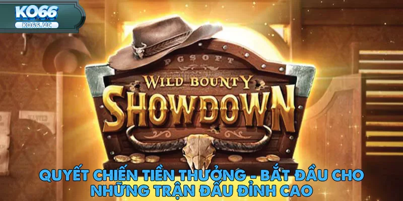 Quyết Chiến Tiền Thưởng - Bắt Đầu Cho Những Trận Đấu Đỉnh Cao