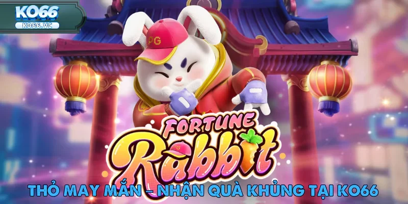 Thỏ May Mắn – Nhận Quà Khủng Tại Ko66